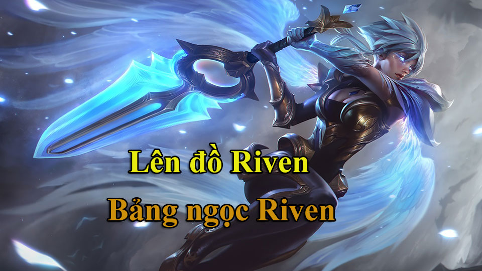 Riven Build: Cách Lên Đồ, Bảng Ngọc mùa 15 mạnh nhất