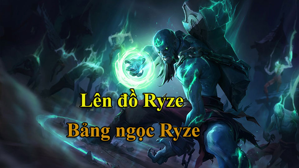 Ryze Build: Cách Lên Đồ, Bảng Ngọc mùa 15 mạnh nhất