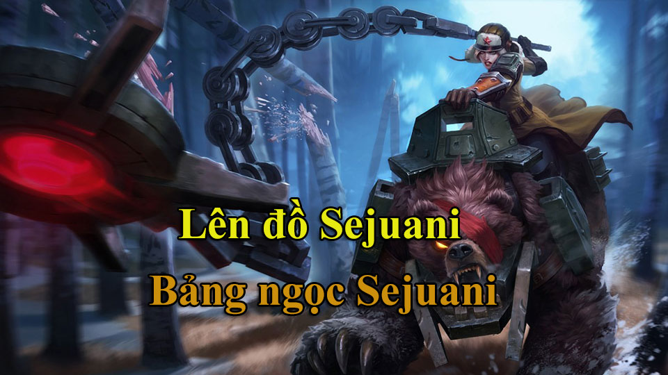 Sejuani Build: Cách Lên Đồ, Bảng Ngọc mùa 15 mạnh nhất