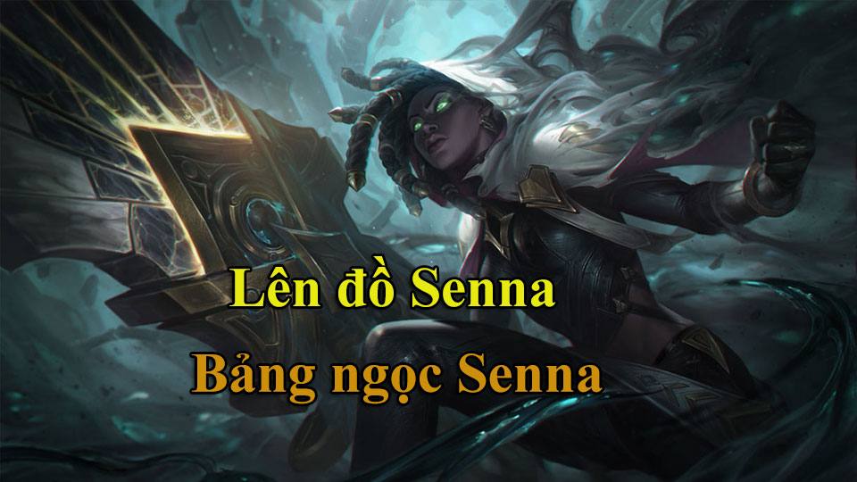 Senna Build: Cách Lên Đồ, Bảng Ngọc mùa 15 mạnh nhất