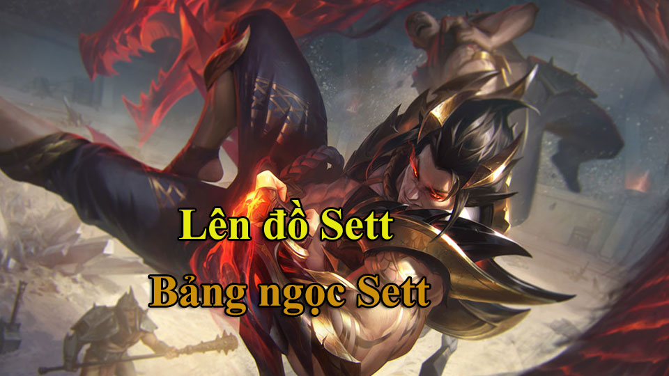 Sett Build: Cách Lên Đồ, Bảng Ngọc mùa 15 mạnh nhất