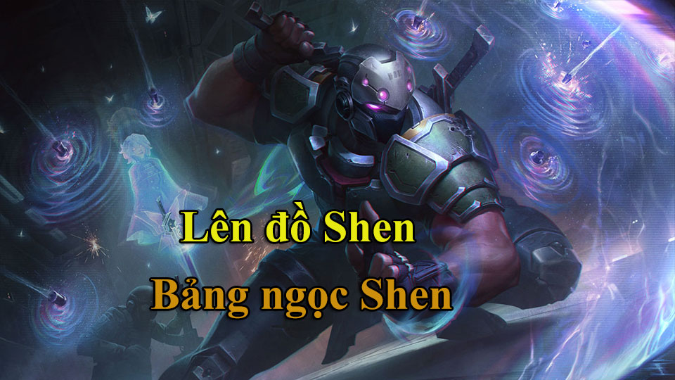 Shen Build: Cách Lên Đồ, Bảng Ngọc mùa 15 mạnh nhất