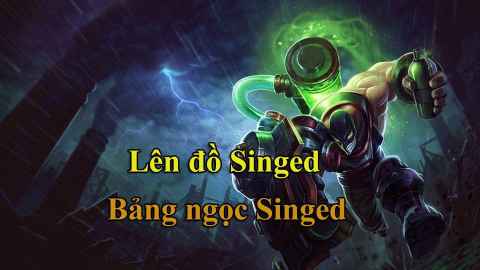 Singed Build: Cách Lên Đồ, Bảng Ngọc mùa 15 mạnh nhất