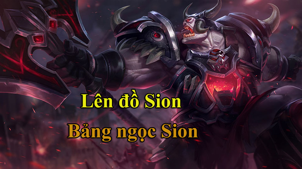 Sion Build: Cách Lên Đồ, Bảng Ngọc mùa 15 mạnh nhất