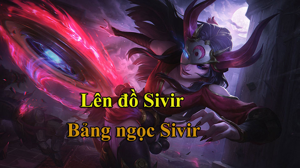 Sivir Build: Cách Lên Đồ, Bảng Ngọc mùa 15 mạnh nhất