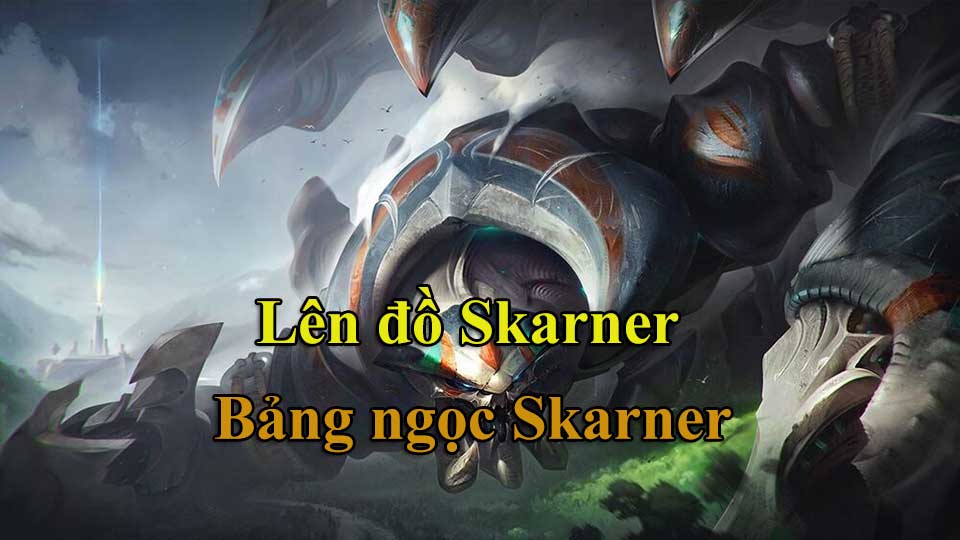 Skarner Build: Cách Lên Đồ, Bảng Ngọc mùa 15 mạnh nhất