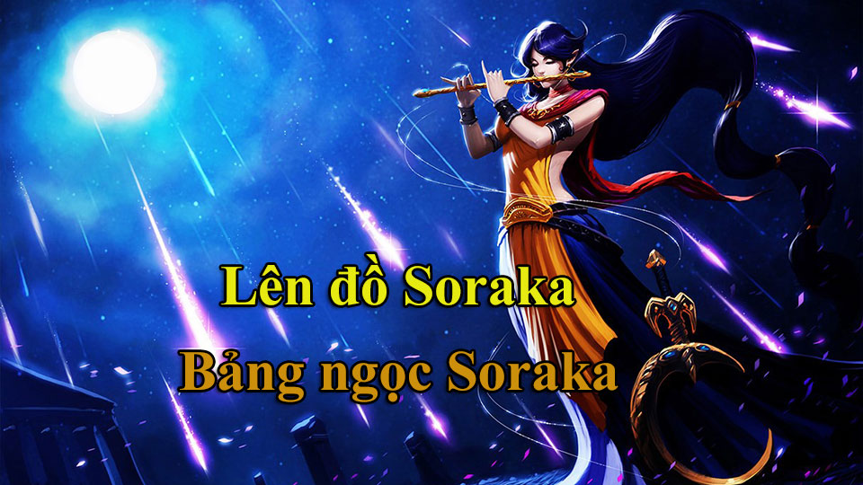 Soraka Build: Cách Lên Đồ, Bảng Ngọc mùa 15 mạnh nhất