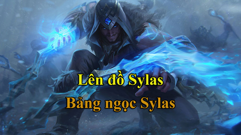 Sylas Build: Cách Lên Đồ, Bảng Ngọc mùa 15 mạnh nhất