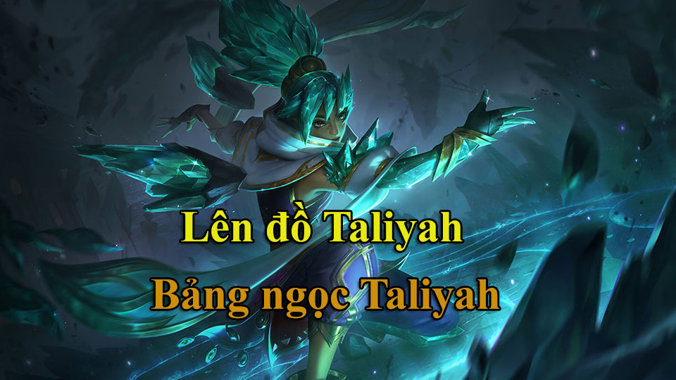 Taliyah Build: Cách Lên Đồ, Bảng Ngọc mùa 15 mạnh nhất