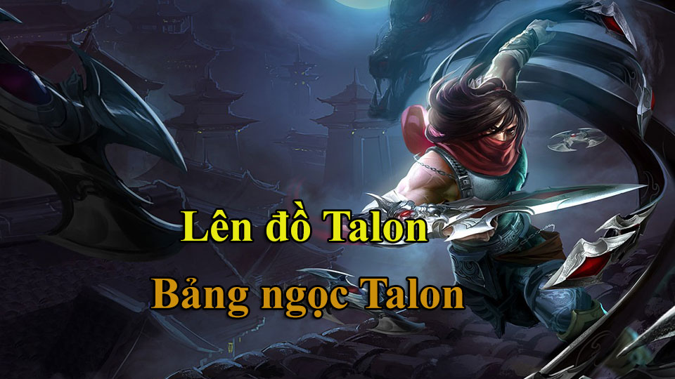 Talon Build: Cách Lên Đồ, Bảng Ngọc mùa 15 mạnh nhất