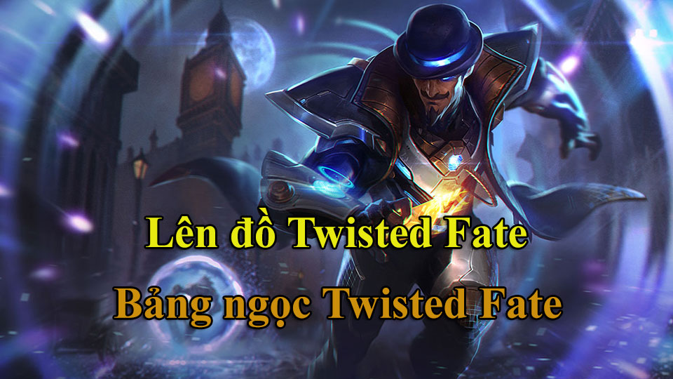 Twisted Fate Build: Cách Lên Đồ, Bảng Ngọc mùa 15 mạnh nhất