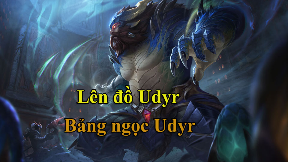 Udyr Build: Cách Lên Đồ, Bảng Ngọc mùa 15 mạnh nhất