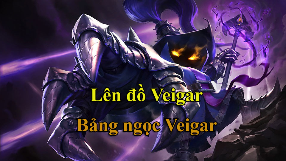 Veigar Build: Cách Lên Đồ, Bảng Ngọc mùa 15 mạnh nhất