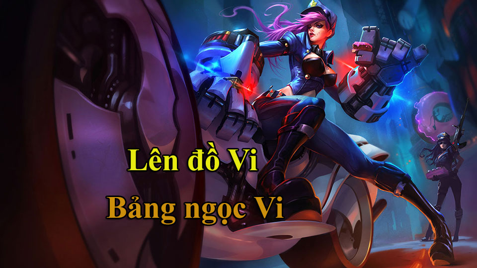 Vi Build: Cách Lên Đồ, Bảng Ngọc mùa 15 mạnh nhất