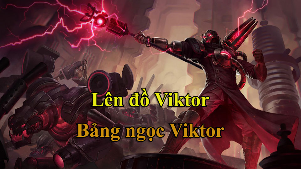 Viktor Build: Cách Lên Đồ, Bảng Ngọc mùa 15 mạnh nhất