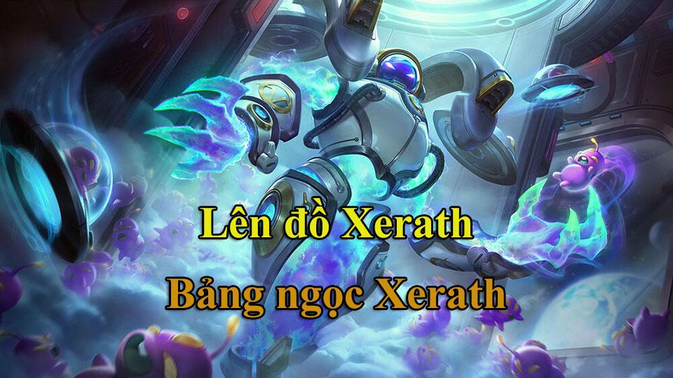 Xerath Build: Cách Lên Đồ, Bảng Ngọc mùa 15 mạnh nhất