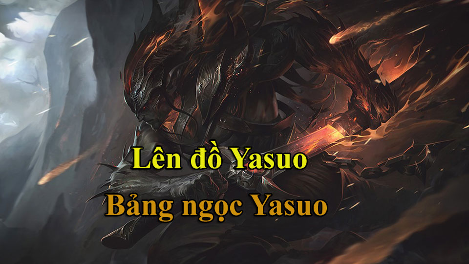 Yasuo Build: Cách Lên Đồ, Bảng Ngọc mùa 15 mạnh nhất
