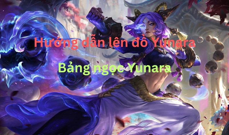 Yunara Build: Cách Lên Đồ, Bảng Ngọc mùa 15 mạnh nhất