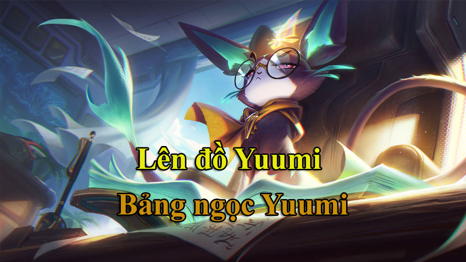 Yuumi Build: Cách Lên Đồ, Bảng Ngọc mùa 15 mạnh nhất