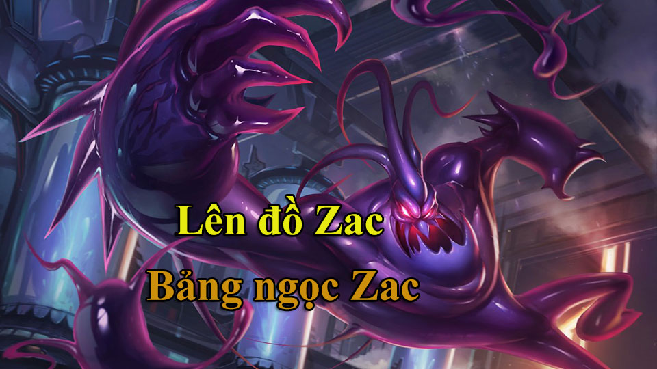 Zac Build: Cách Lên Đồ, Bảng Ngọc mùa 15 mạnh nhất