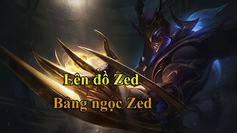 Zed Build: Cách Lên Đồ, Bảng Ngọc mùa 15 mạnh nhất